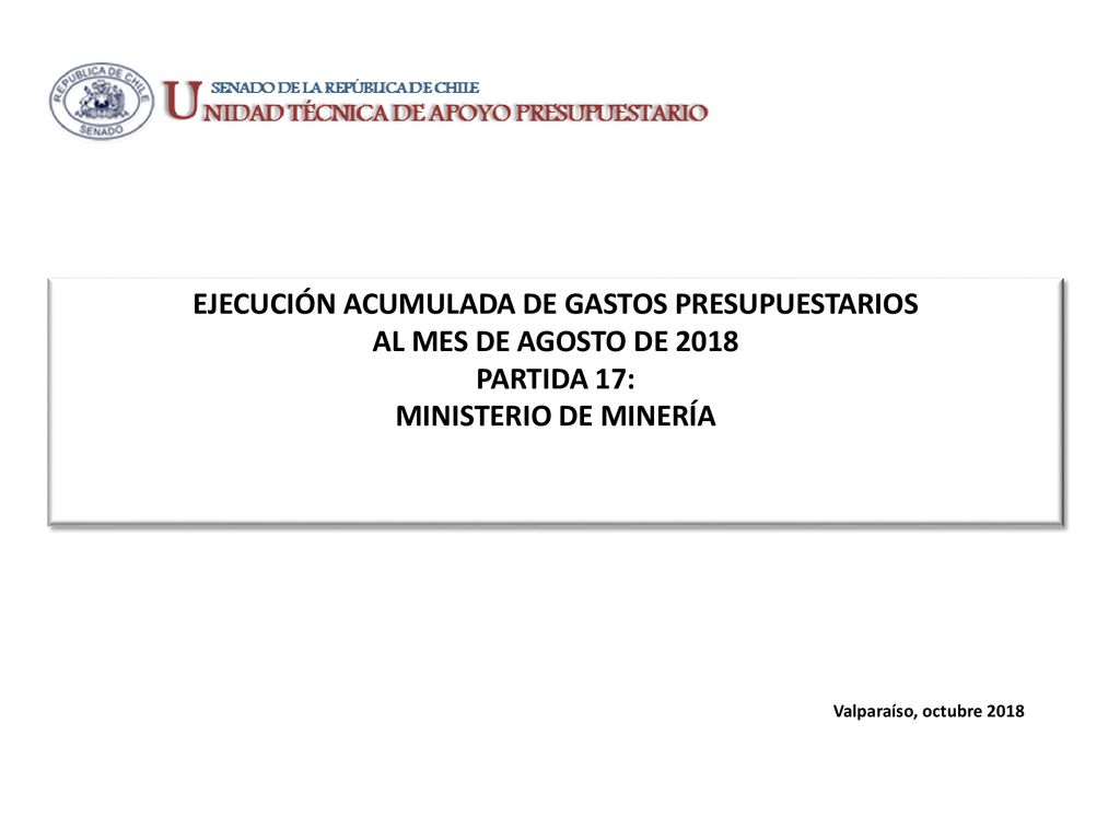 EJECUCIÓN ACUMULADA DE GASTOS PRESUPUESTARIOS AL MES DE AGOSTO DE 2018 PARTIDA 17: MINISTERIO DE MINERÍA