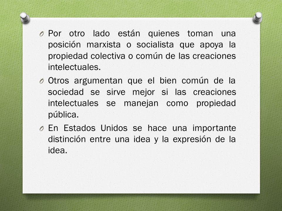 Por otro lado están quienes toman una posición marxista o socialista que apoya la propiedad colectiva o común de las creaciones intelectuales.
