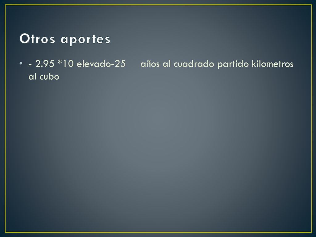 Otros aportes *10 elevado-25 años al cuadrado partido kilometros al cubo