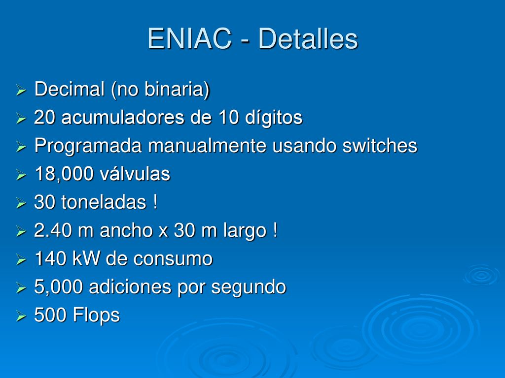 ENIAC - Detalles Decimal (no binaria) 20 acumuladores de 10 dígitos