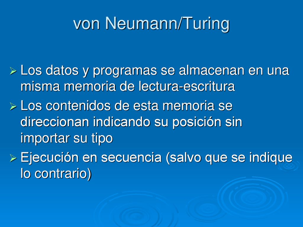 von Neumann/Turing Los datos y programas se almacenan en una misma memoria de lectura-escritura.
