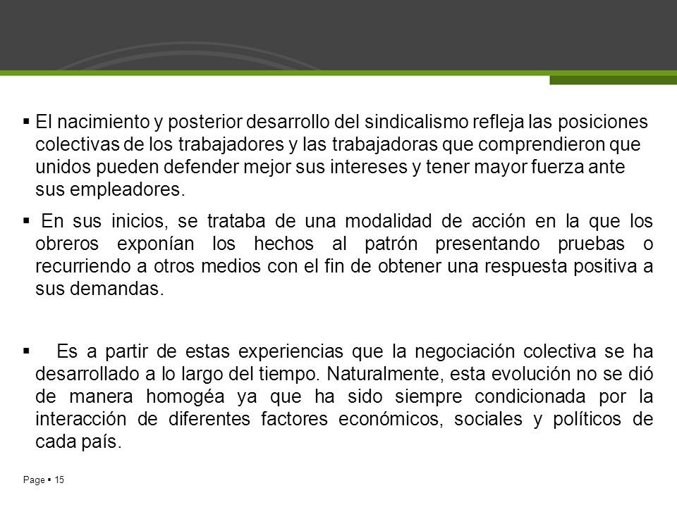 El nacimiento y posterior desarrollo del sindicalismo refleja las posiciones colectivas de los trabajadores y las trabajadoras que comprendieron que unidos pueden defender mejor sus intereses y tener mayor fuerza ante sus empleadores.