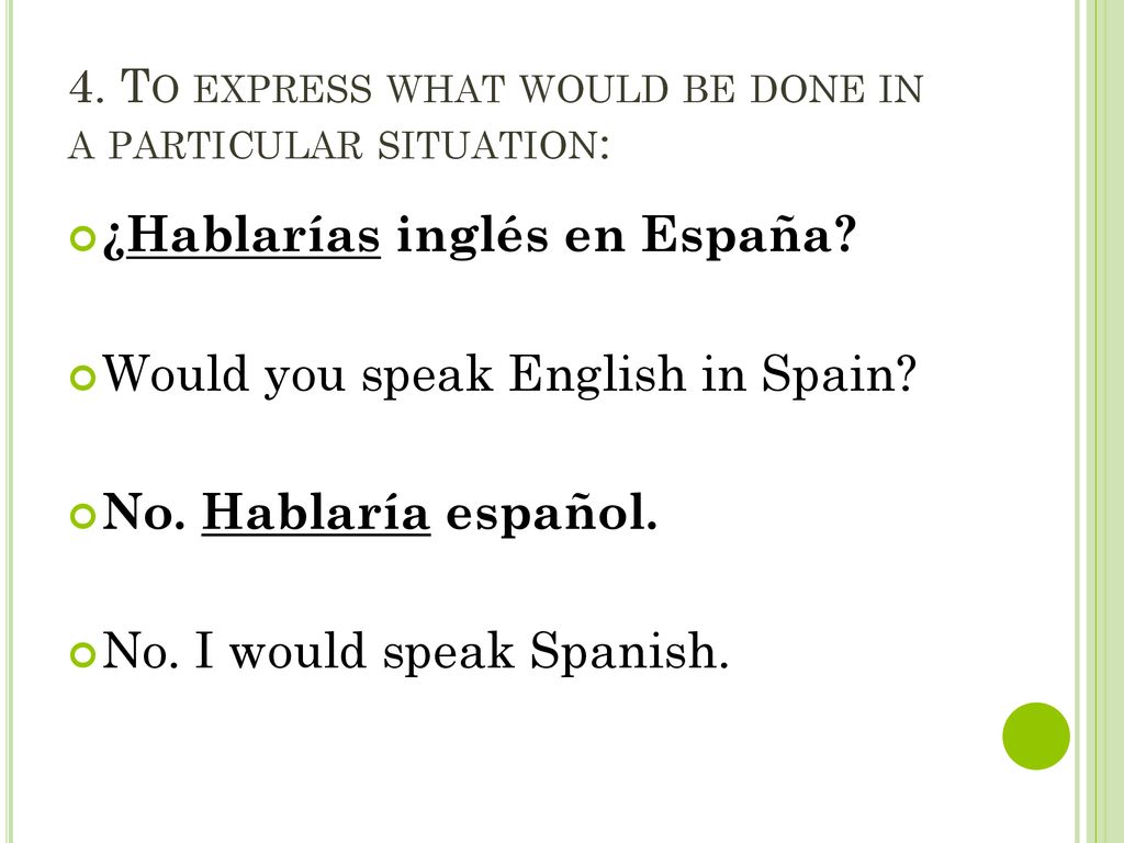 4. To express what would be done in a particular situation: