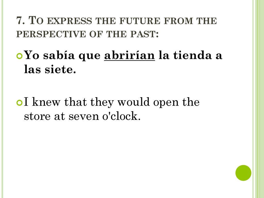 7. To express the future from the perspective of the past: