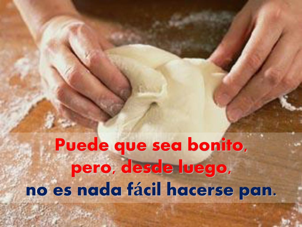 Puede que sea bonito, pero, desde luego, no es nada fácil hacerse pan.