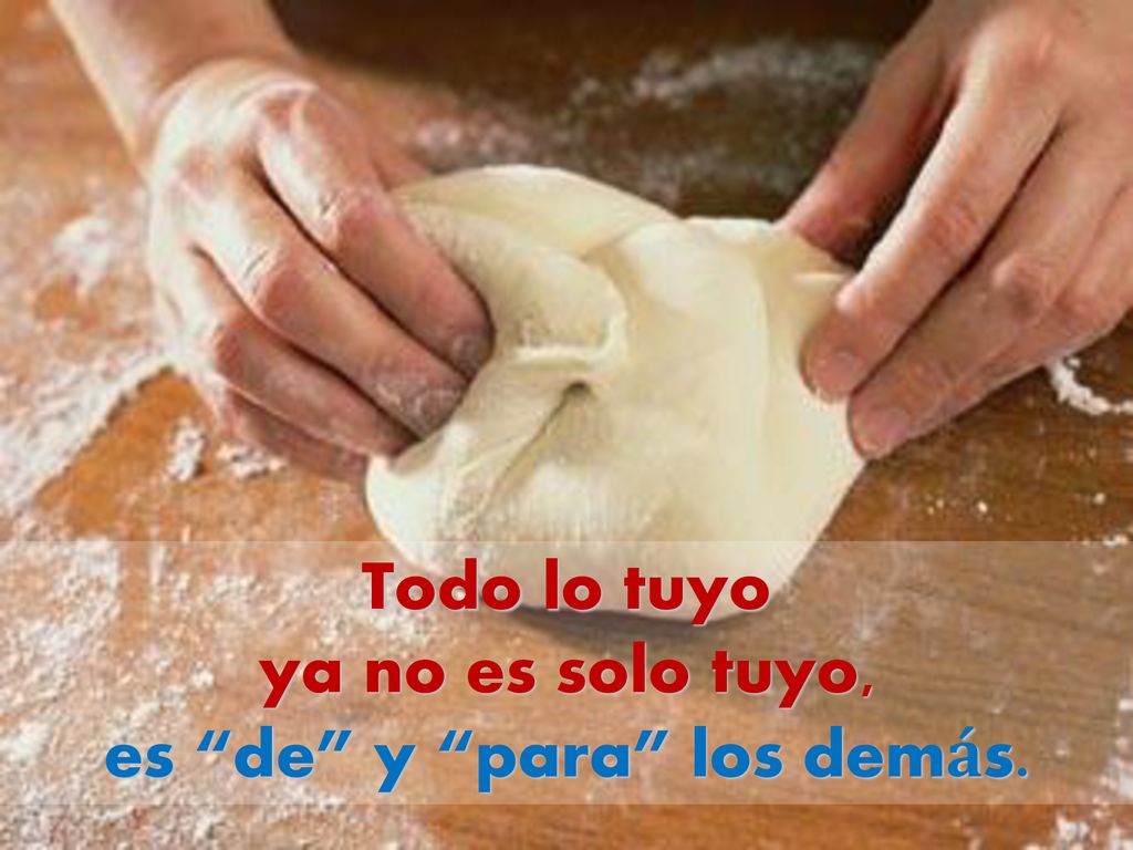 Todo lo tuyo ya no es solo tuyo, es de y para los demás.
