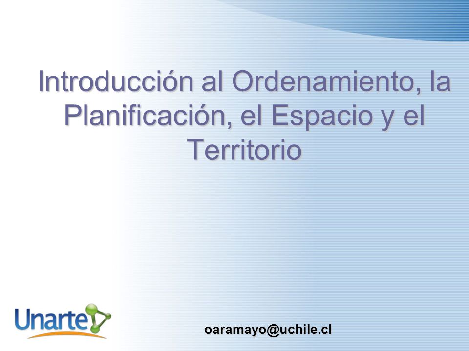 Introducción al Ordenamiento, la Planificación, el Espacio y el Territorio