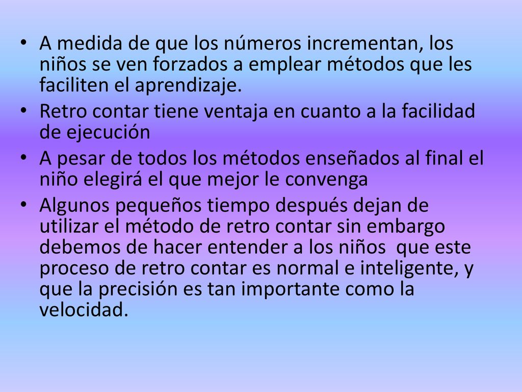 A medida de que los números incrementan, los niños se ven forzados a emplear métodos que les faciliten el aprendizaje.