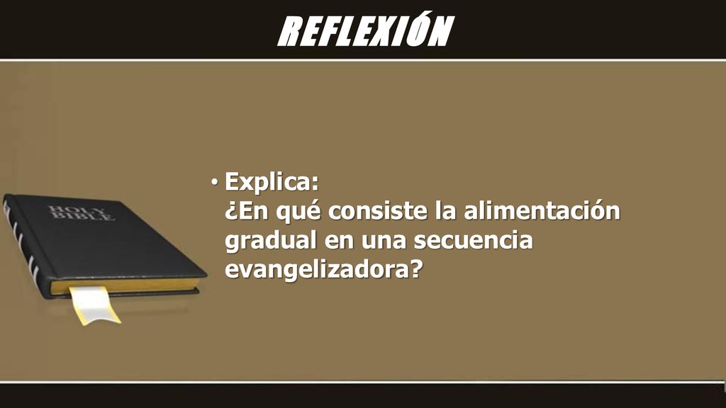 REFLEXIÓN Explica: ¿En qué consiste la alimentación gradual en una secuencia evangelizadora