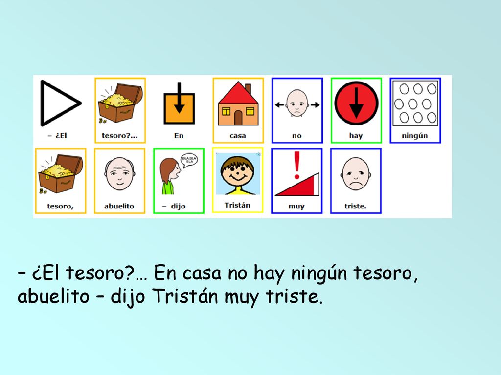 – ¿El tesoro … En casa no hay ningún tesoro, abuelito – dijo Tristán muy triste.