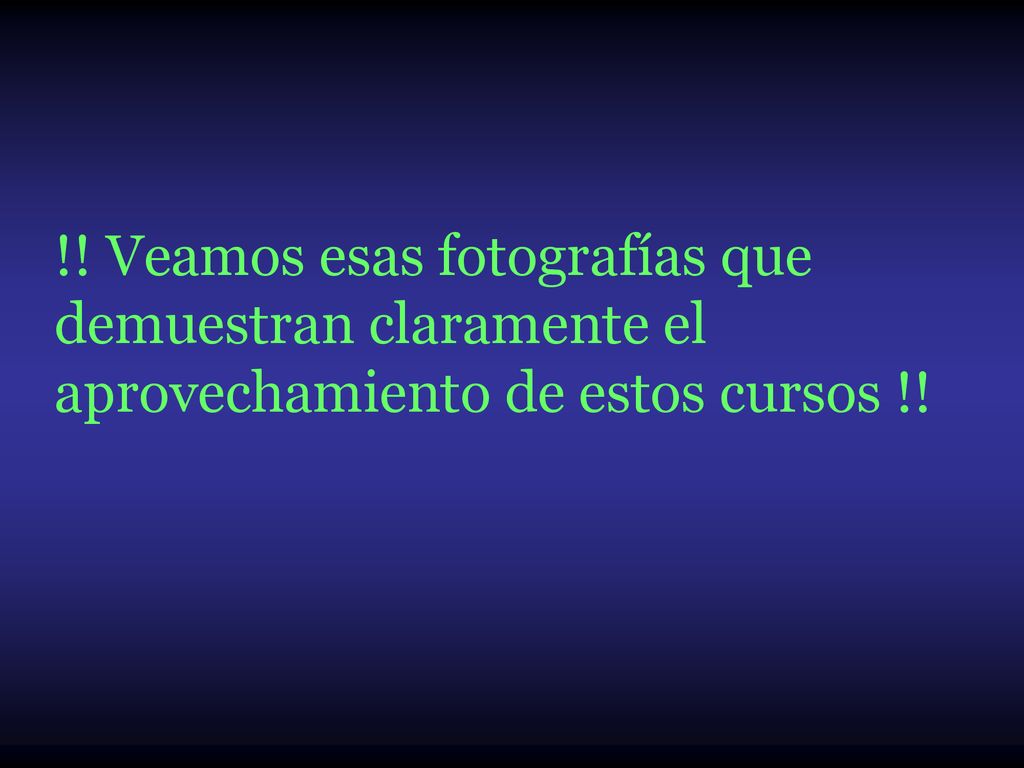 !! Veamos esas fotografías que demuestran claramente el aprovechamiento de estos cursos !!