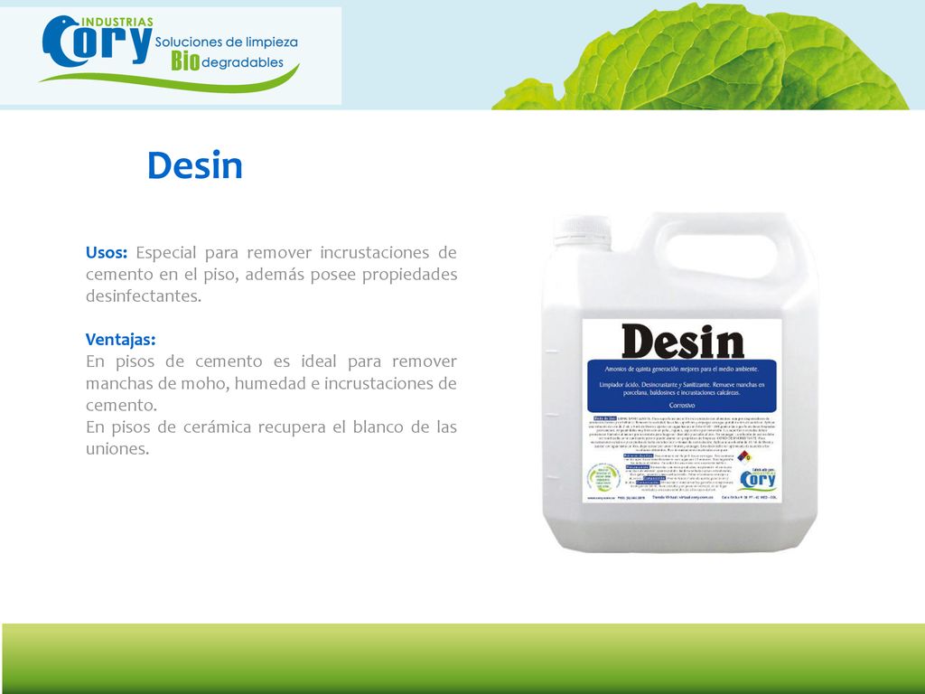 Desin Usos: Especial para remover incrustaciones de cemento en el piso, además posee propiedades desinfectantes.