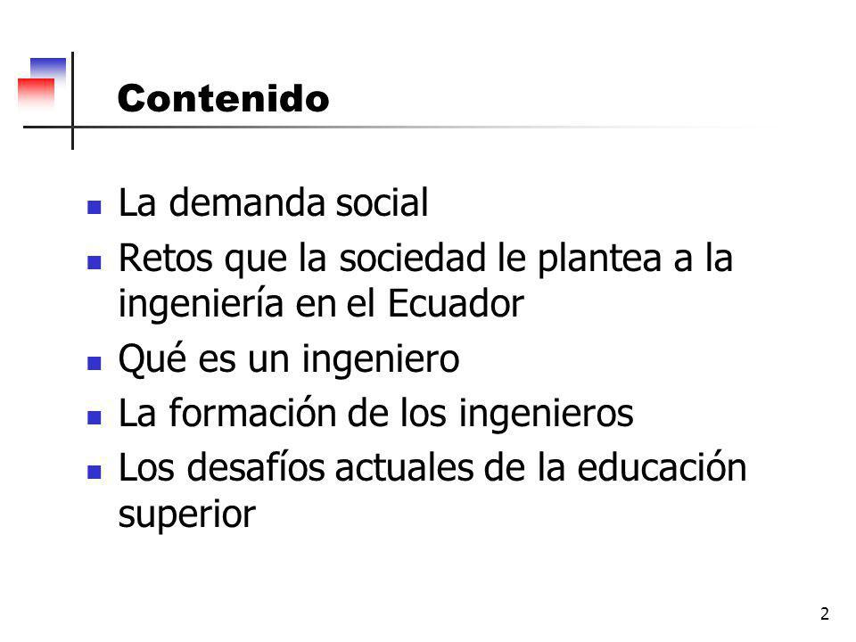 Contenido La demanda social. Retos que la sociedad le plantea a la ingeniería en el Ecuador. Qué es un ingeniero.