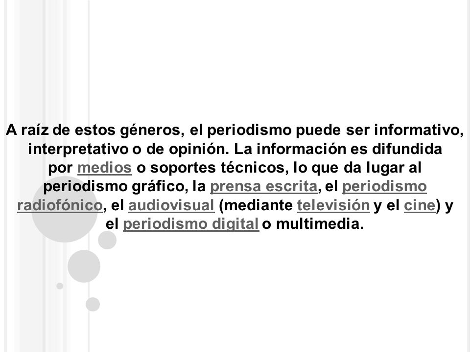 A raíz de estos géneros, el periodismo puede ser informativo, interpretativo o de opinión.