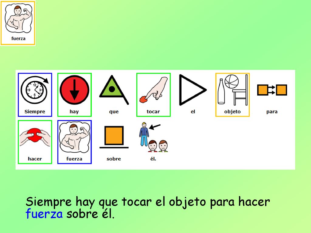 Siempre hay que tocar el objeto para hacer fuerza sobre él.