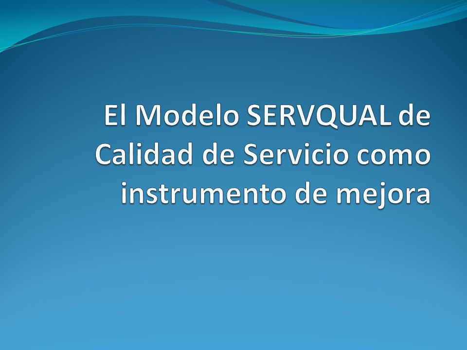 El Modelo SERVQUAL de Calidad de Servicio como instrumento de mejora