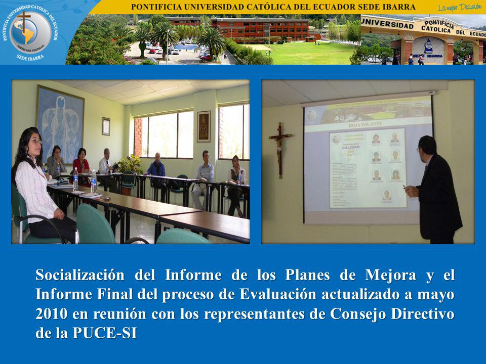 Socialización del Informe de los Planes de Mejora y el Informe Final del proceso de Evaluación actualizado a mayo 2010 en reunión con los representantes de Consejo Directivo de la PUCE-SI