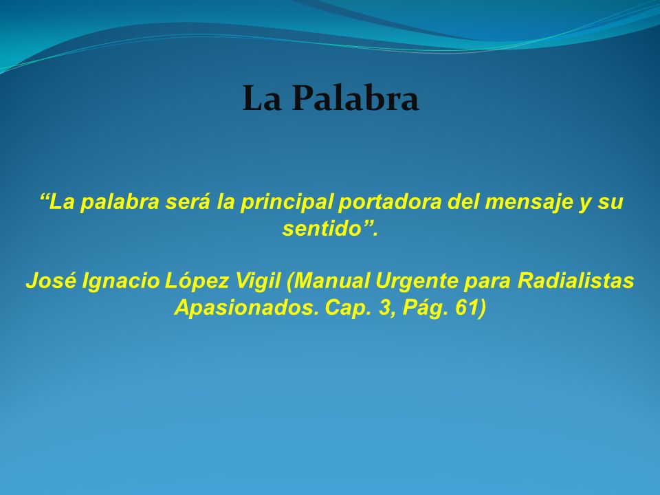 La palabra será la principal portadora del mensaje y su sentido .