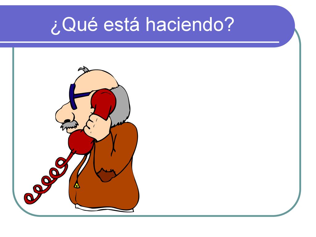 ¿Qué está haciendo Este señor está hablando por telefono. ¿Te gusta hablar por teléfono
