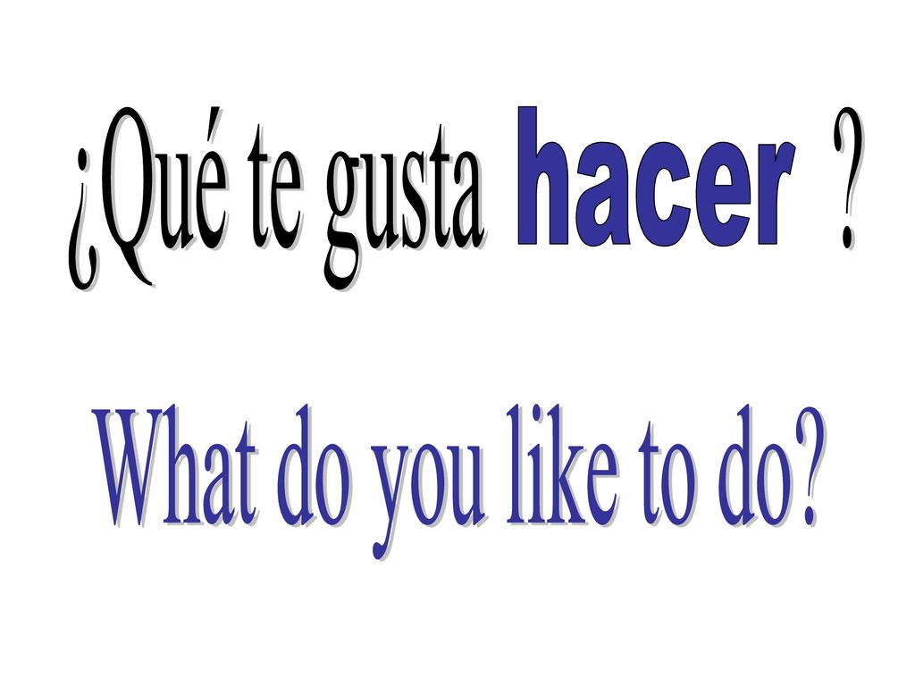 ¿Qué te gusta hacer What do you like to do