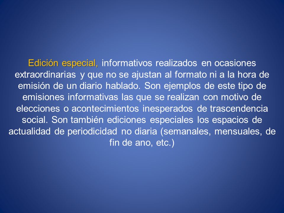 Edición especial, informativos realizados en ocasiones extraordinarias y que no se ajustan al formato ni a la hora de emisión de un diario hablado.