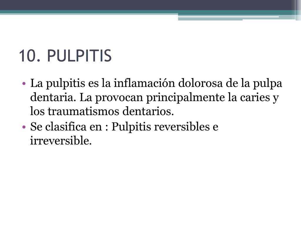 10. PULPITIS La pulpitis es la inflamación dolorosa de la pulpa dentaria. La provocan principalmente la caries y los traumatismos dentarios.