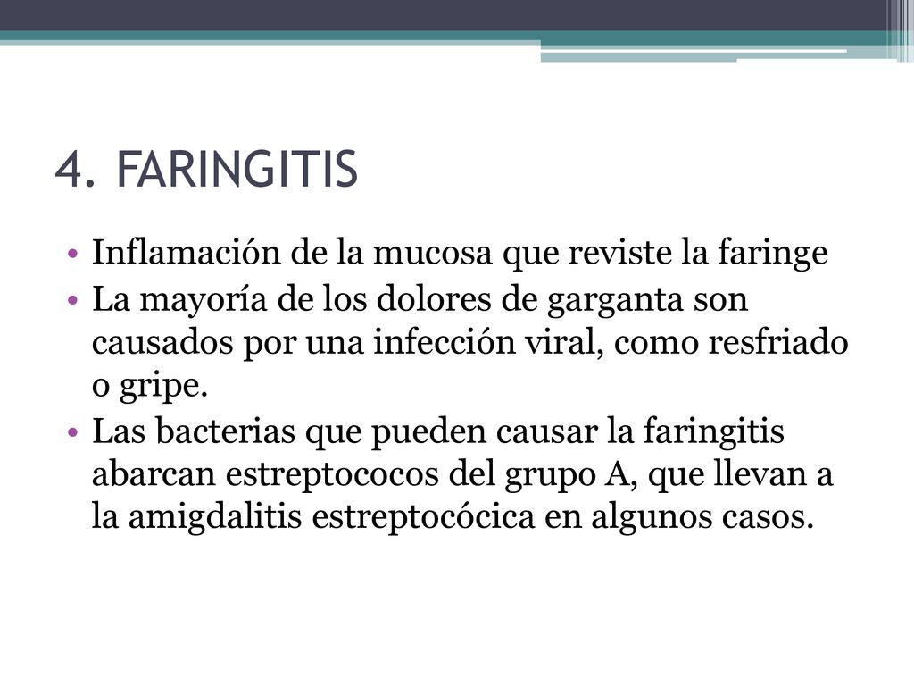 4. FARINGITIS Inflamación de la mucosa que reviste la faringe