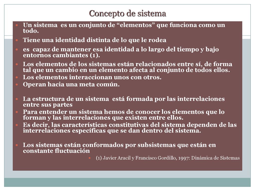Concepto de sistema Un sistema es un conjunto de elementos que funciona como un todo. Tiene una identidad distinta de lo que le rodea.
