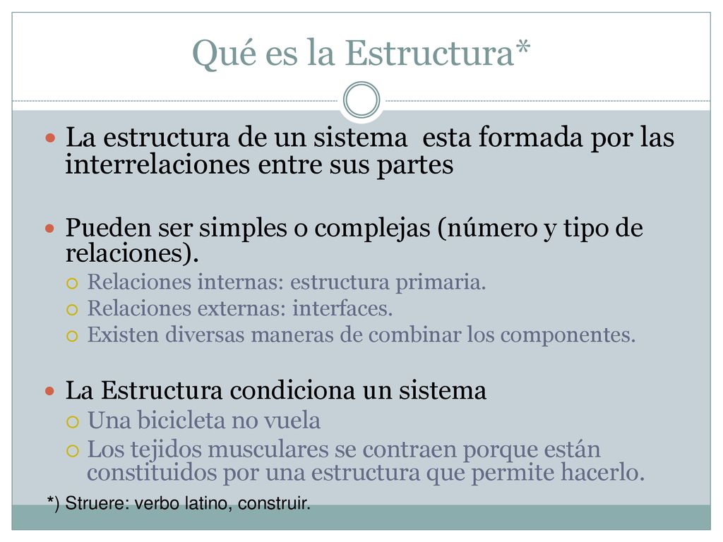 Qué es la Estructura* La estructura de un sistema esta formada por las interrelaciones entre sus partes.