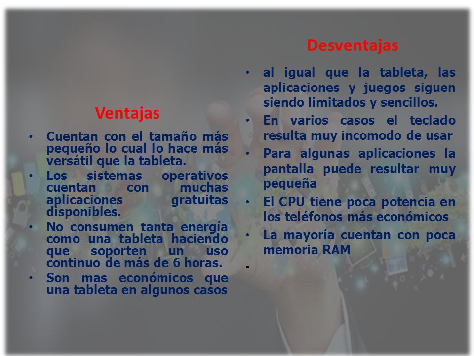 Desventajas al igual que la tableta, las aplicaciones y juegos siguen siendo limitados y sencillos.