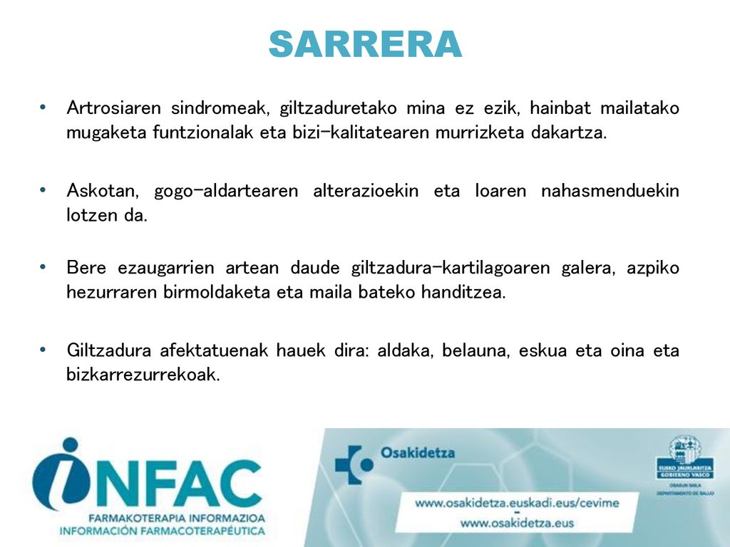 SARRERA Artrosiaren sindromeak, giltzaduretako mina ez ezik, hainbat mailatako mugaketa funtzionalak eta bizi-kalitatearen murrizketa dakartza.