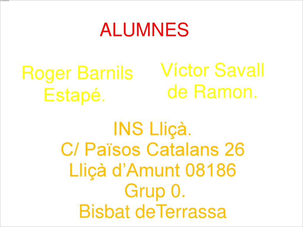 ALUMNES Víctor Savall de Ramon. Roger Barnils Estapé. INS Lliçà. C/ Països Catalans 26. Lliçà d’Amunt Grup 0.