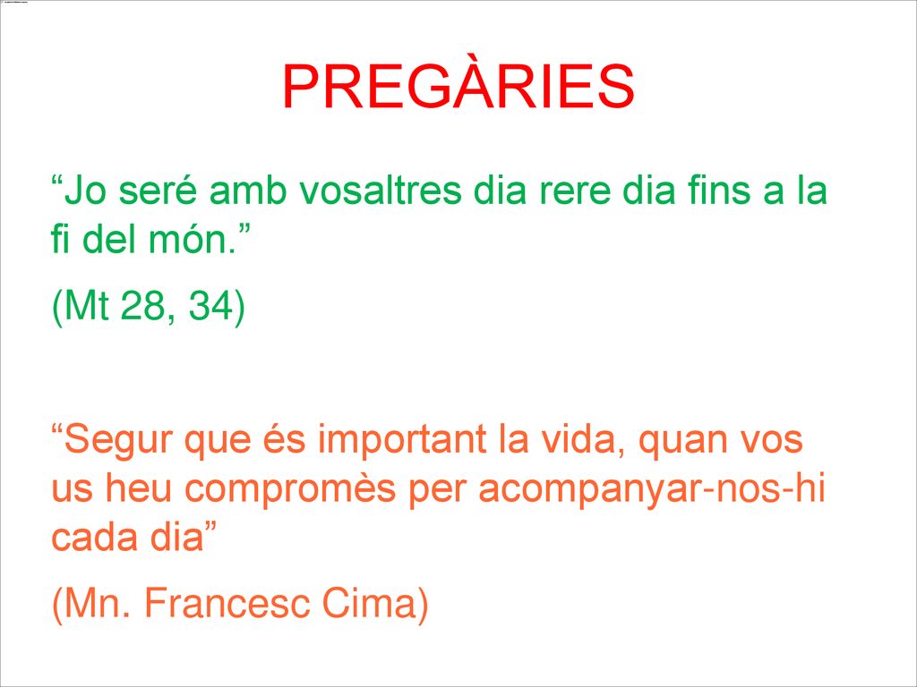 PREGÀRIES Jo seré amb vosaltres dia rere dia fins a la fi del món.