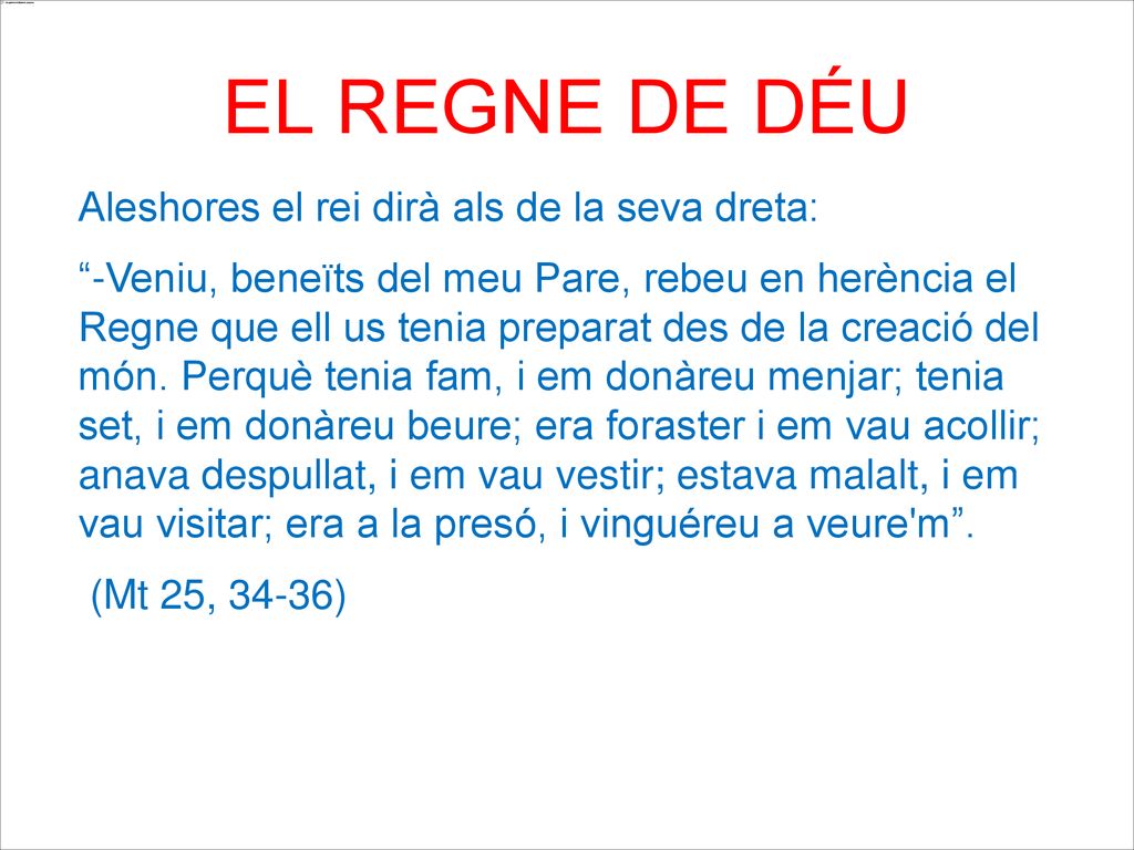 EL REGNE DE DÉU Aleshores el rei dirà als de la seva dreta: