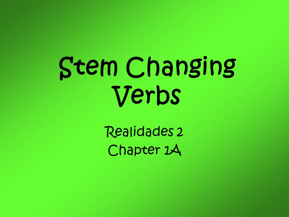 Stem Changing Verbs Realidades 2 Chapter 1A