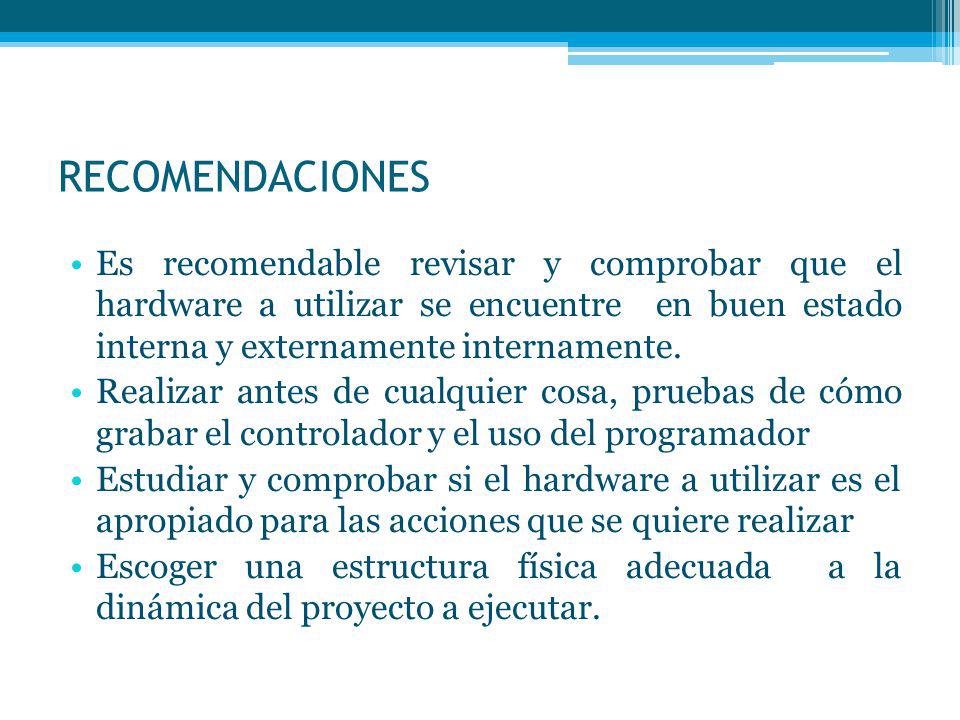 RECOMENDACIONES Es recomendable revisar y comprobar que el hardware a utilizar se encuentre en buen estado interna y externamente internamente.