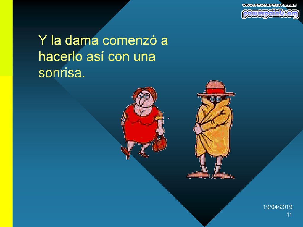 Y la dama comenzó a hacerlo así con una sonrisa.