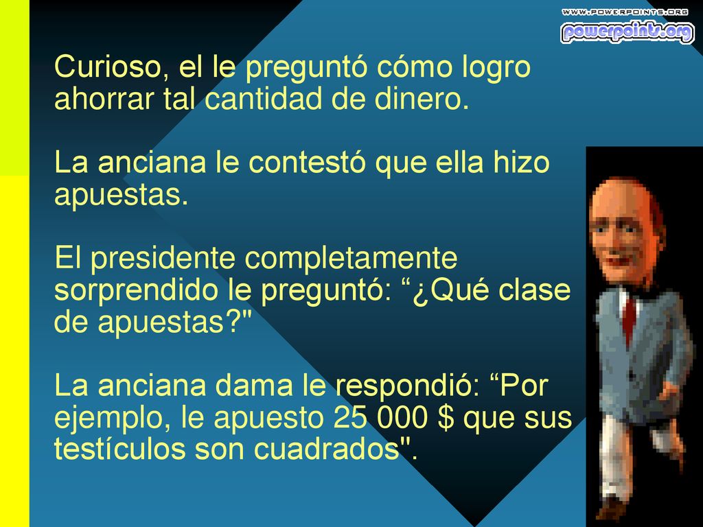 Curioso, el le preguntó cómo logro ahorrar tal cantidad de dinero