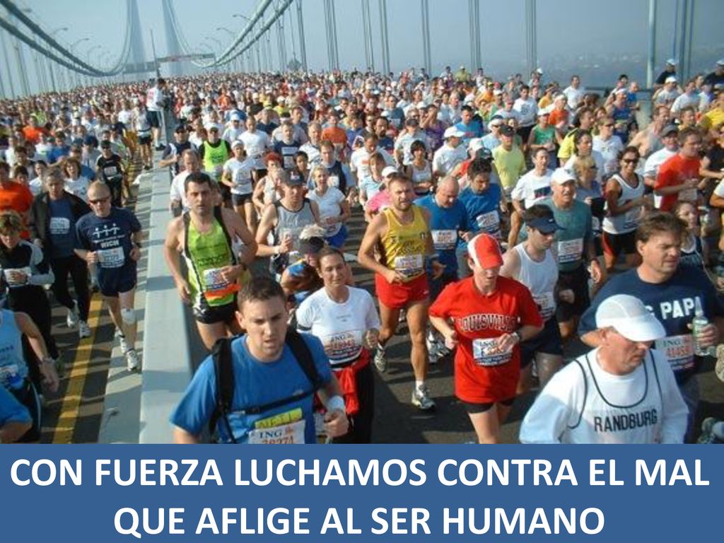 CON FUERZA LUCHAMOS CONTRA EL MAL QUE AFLIGE AL SER HUMANO