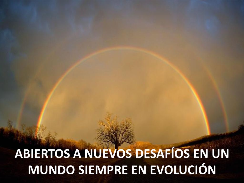 ABIERTOS A NUEVOS DESAFÍOS EN UN MUNDO SIEMPRE EN EVOLUCIÓN