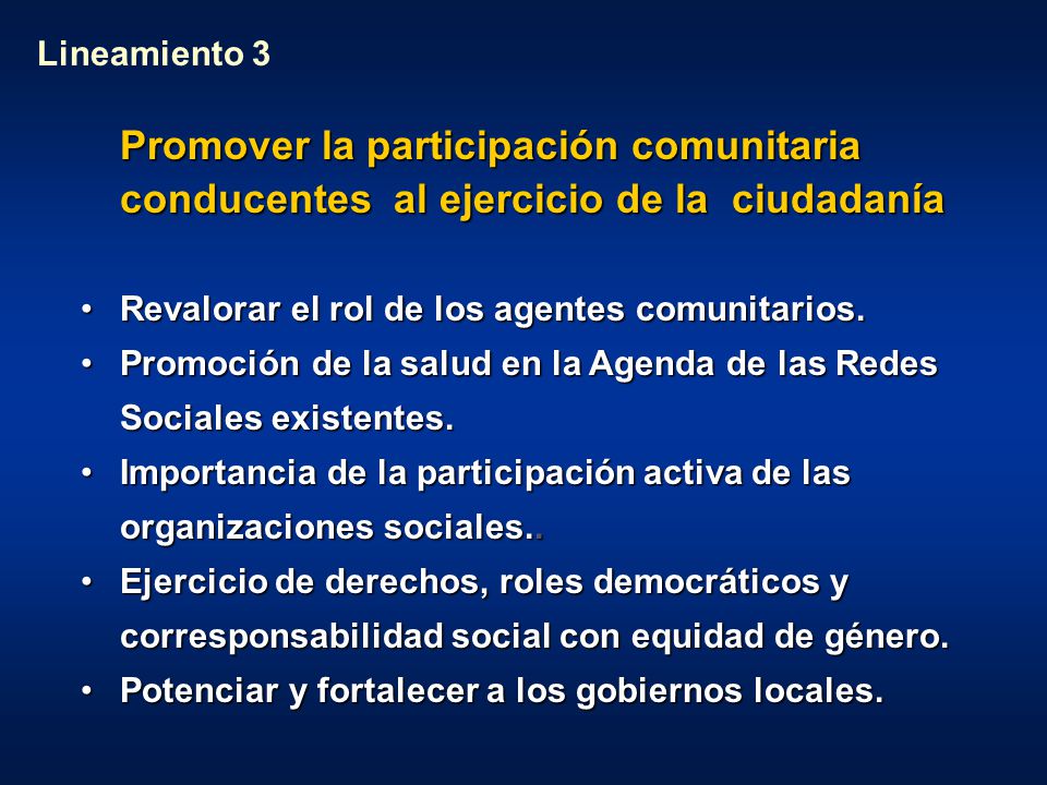 Lineamiento 3 Promover la participación comunitaria conducentes al ejercicio de la ciudadanía. Revalorar el rol de los agentes comunitarios.