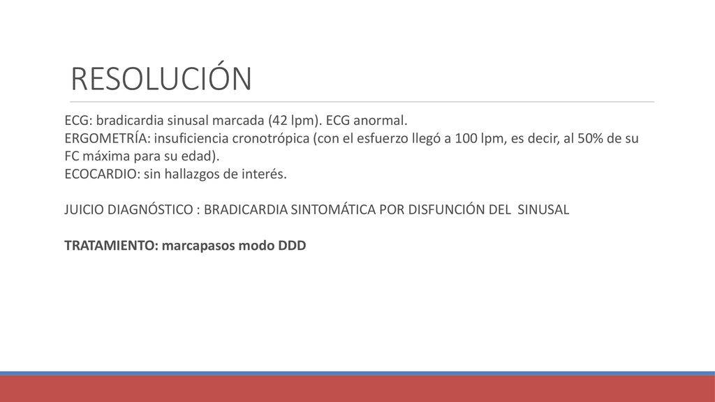 RESOLUCIÓN ECG: bradicardia sinusal marcada (42 lpm). ECG anormal.