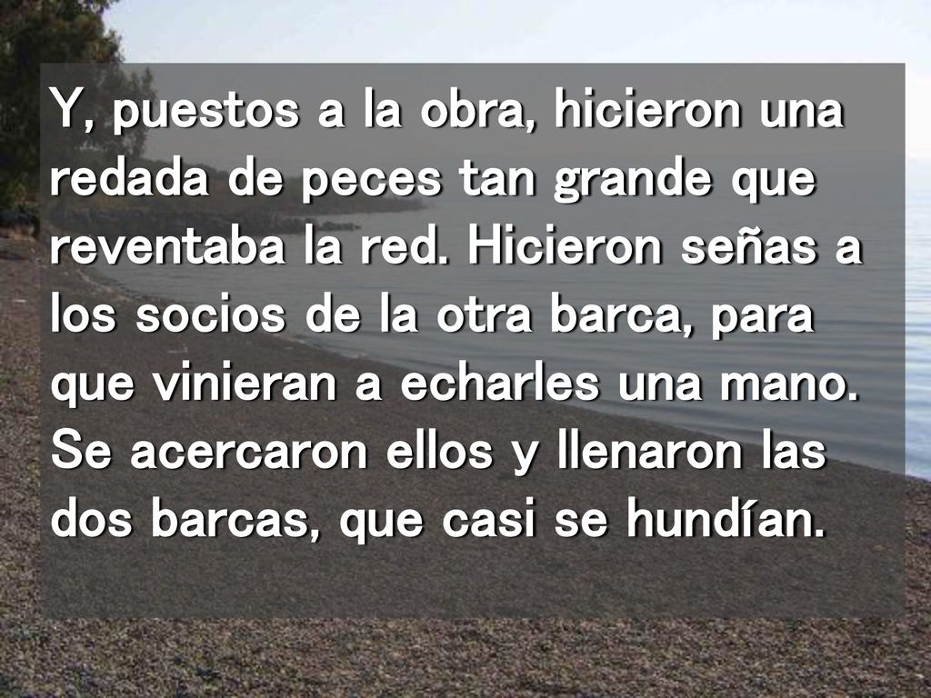 Y, puestos a la obra, hicieron una redada de peces tan grande que reventaba la red.