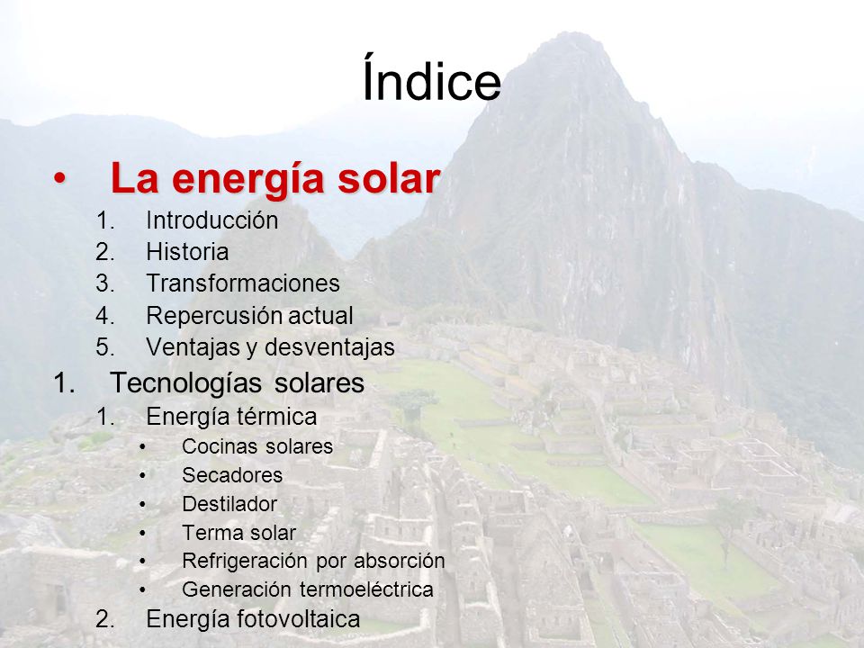 Índice La energía solar Tecnologías solares Introducción Historia