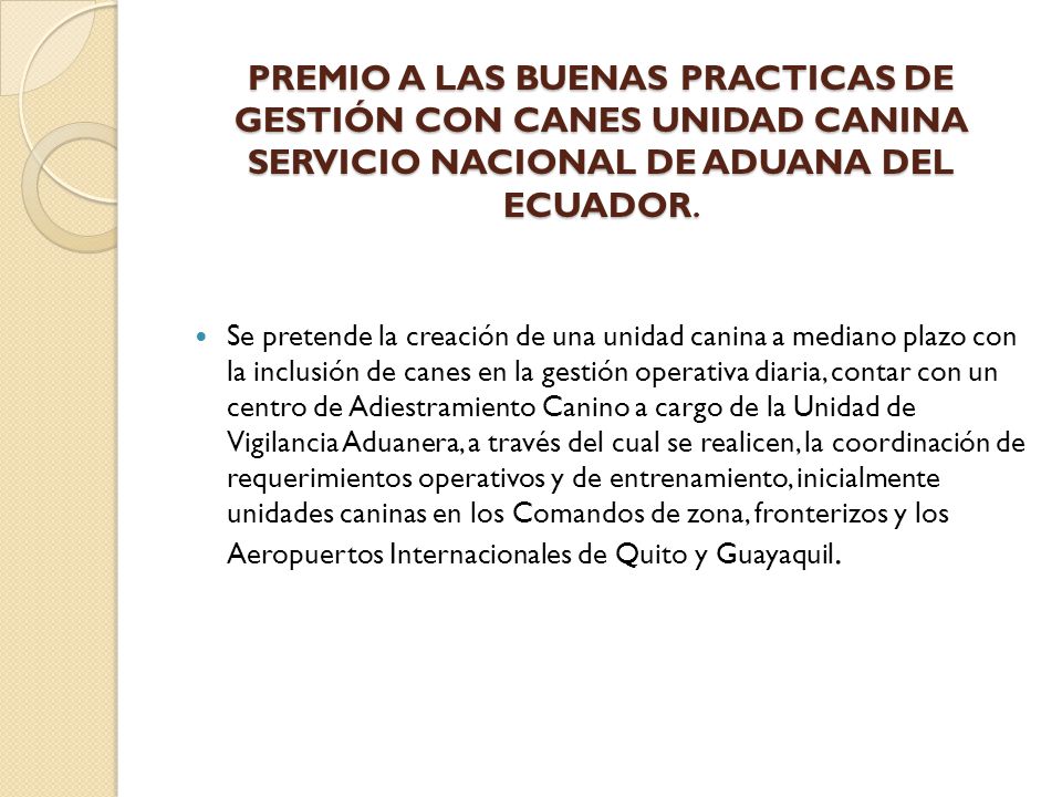 PREMIO A LAS BUENAS PRACTICAS DE GESTIÓN CON CANES UNIDAD CANINA SERVICIO NACIONAL DE ADUANA DEL ECUADOR.