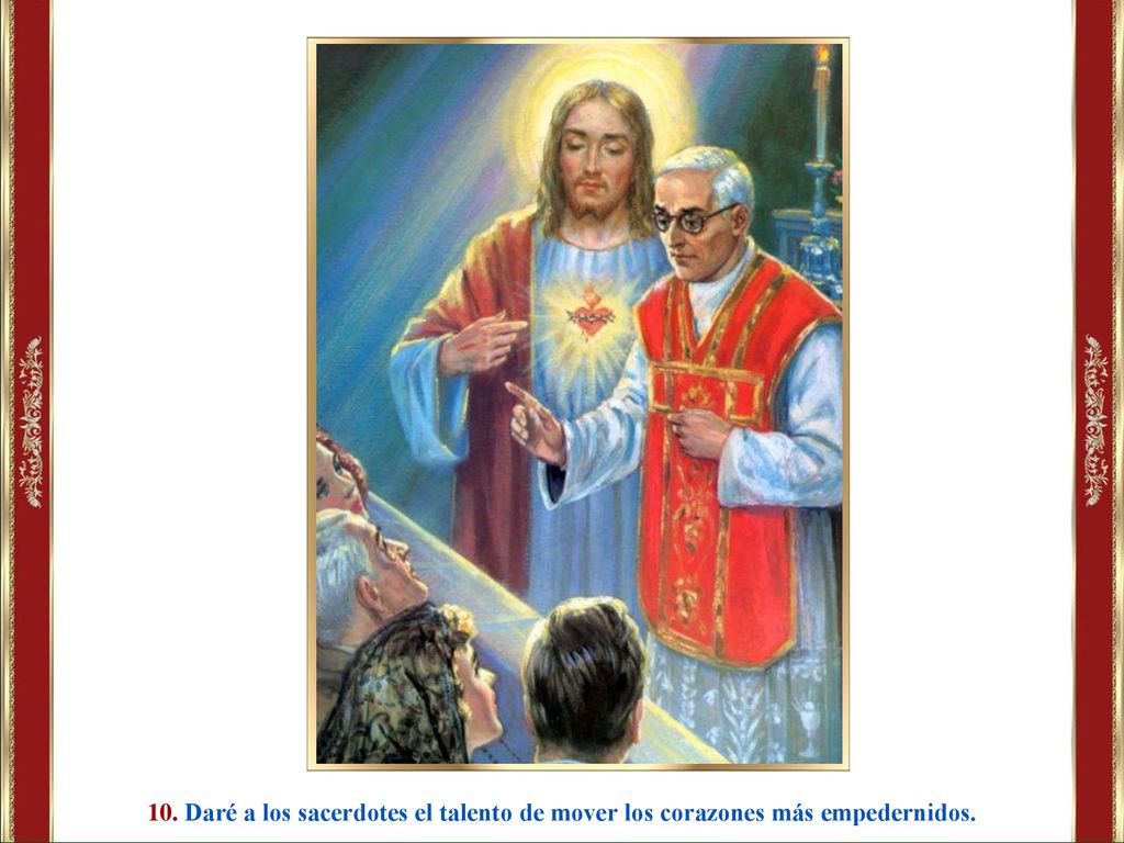 10. Daré a los sacerdotes el talento de mover los corazones más empedernidos.