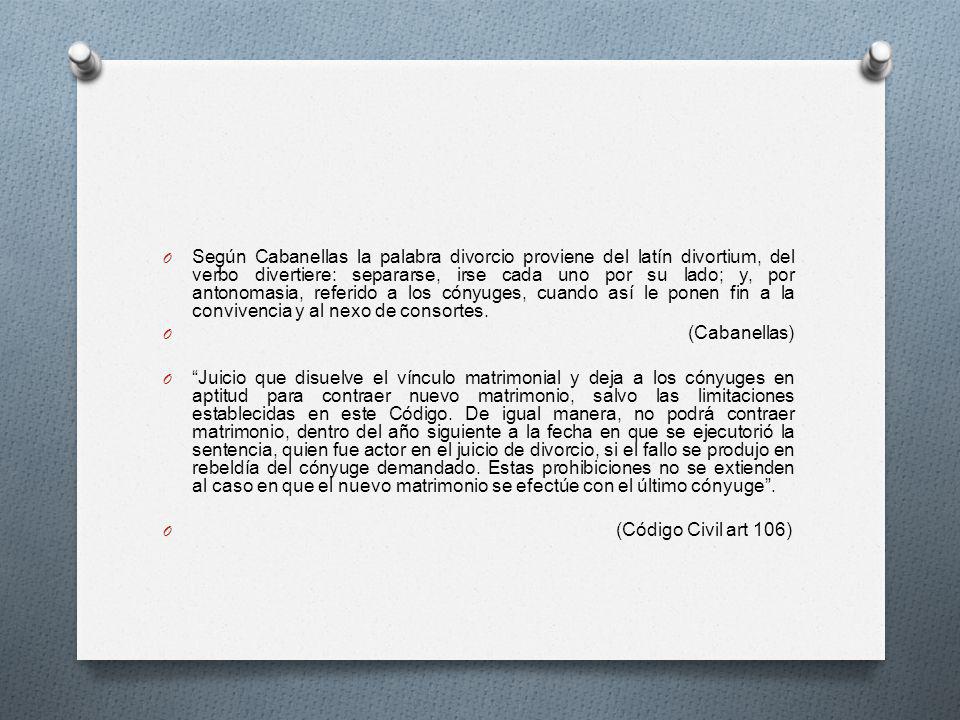 Según Cabanellas la palabra divorcio proviene del latín divortium, del verbo divertiere: separarse, irse cada uno por su lado; y, por antonomasia, referido a los cónyuges, cuando así le ponen fin a la convivencia y al nexo de consortes.