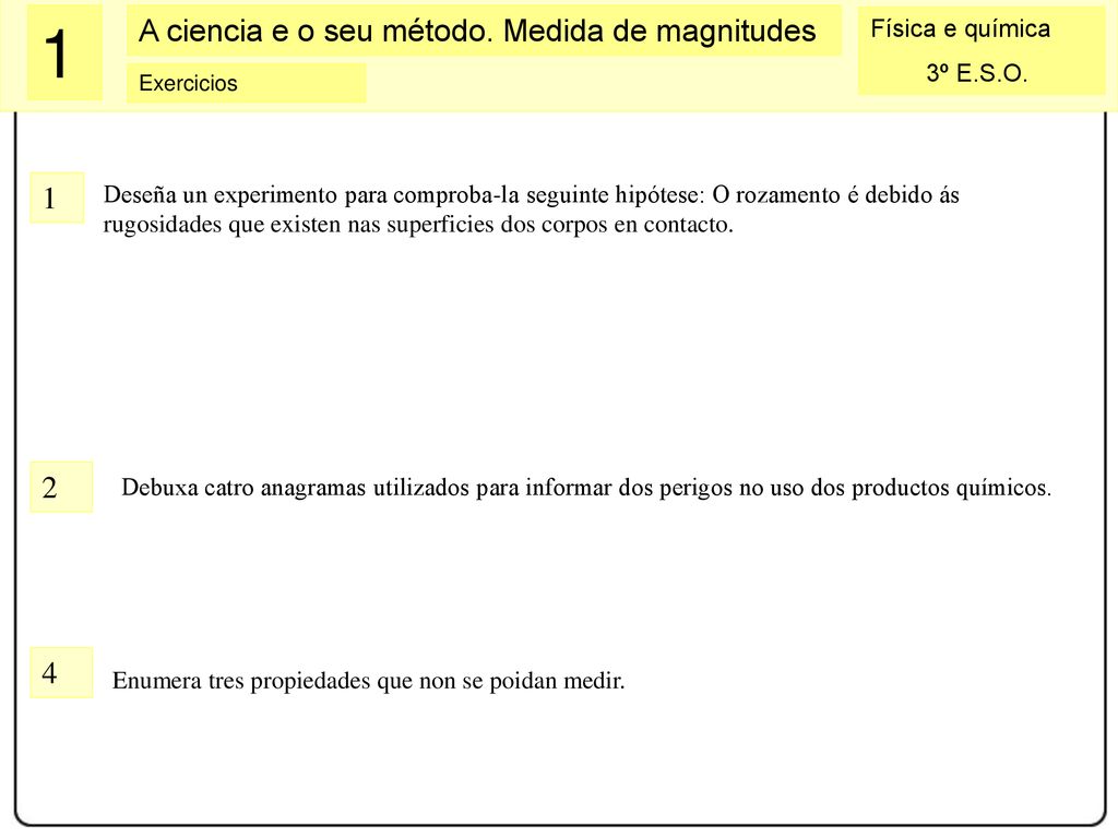 1 Deseña un experimento para comproba-la seguinte hipótese: O rozamento é debido ás rugosidades que existen nas superficies dos corpos en contacto.