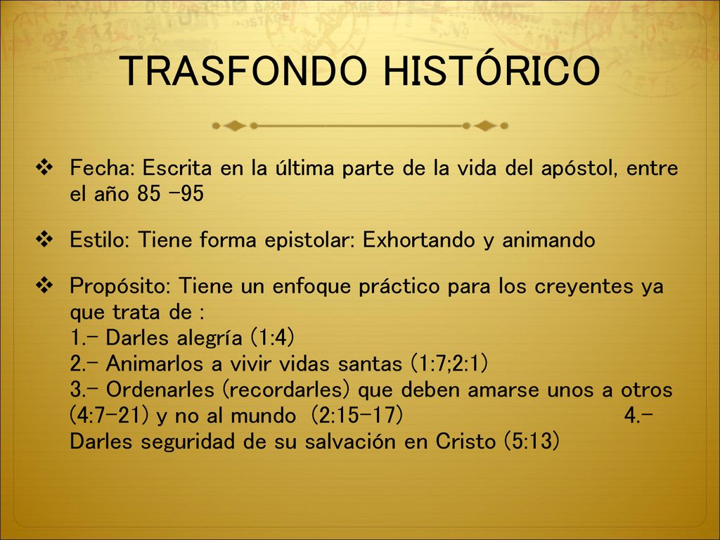 TRASFONDO HISTÓRICO Fecha: Escrita en la última parte de la vida del apóstol, entre el año