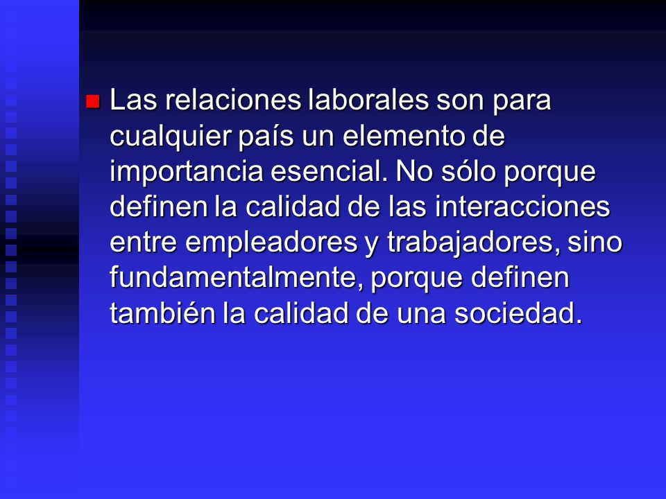 Las relaciones laborales son para cualquier país un elemento de importancia esencial.